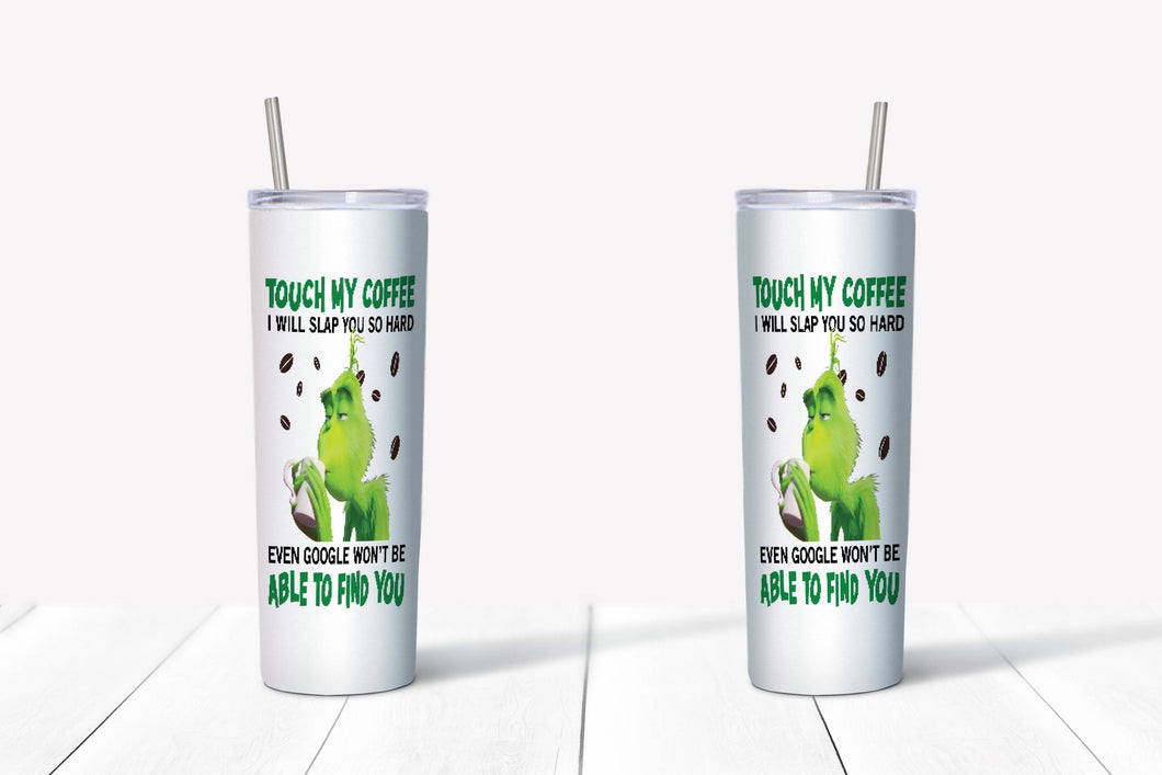 Grinch Don't Touch my Coffee Tumbler