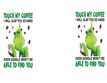 Load image into Gallery viewer, Grinch Don&#39;t Touch my Coffee Tumbler
